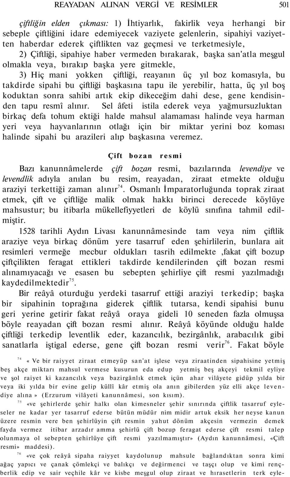 boz komasıyla, bu takdirde sipahi bu çiftliği başkasına tapu ile yerebilir, hatta, üç yıl boş koduktan sonra sahibi artık ekip dikeceğim dahi dese, gene kendisinden tapu resmî alınır.