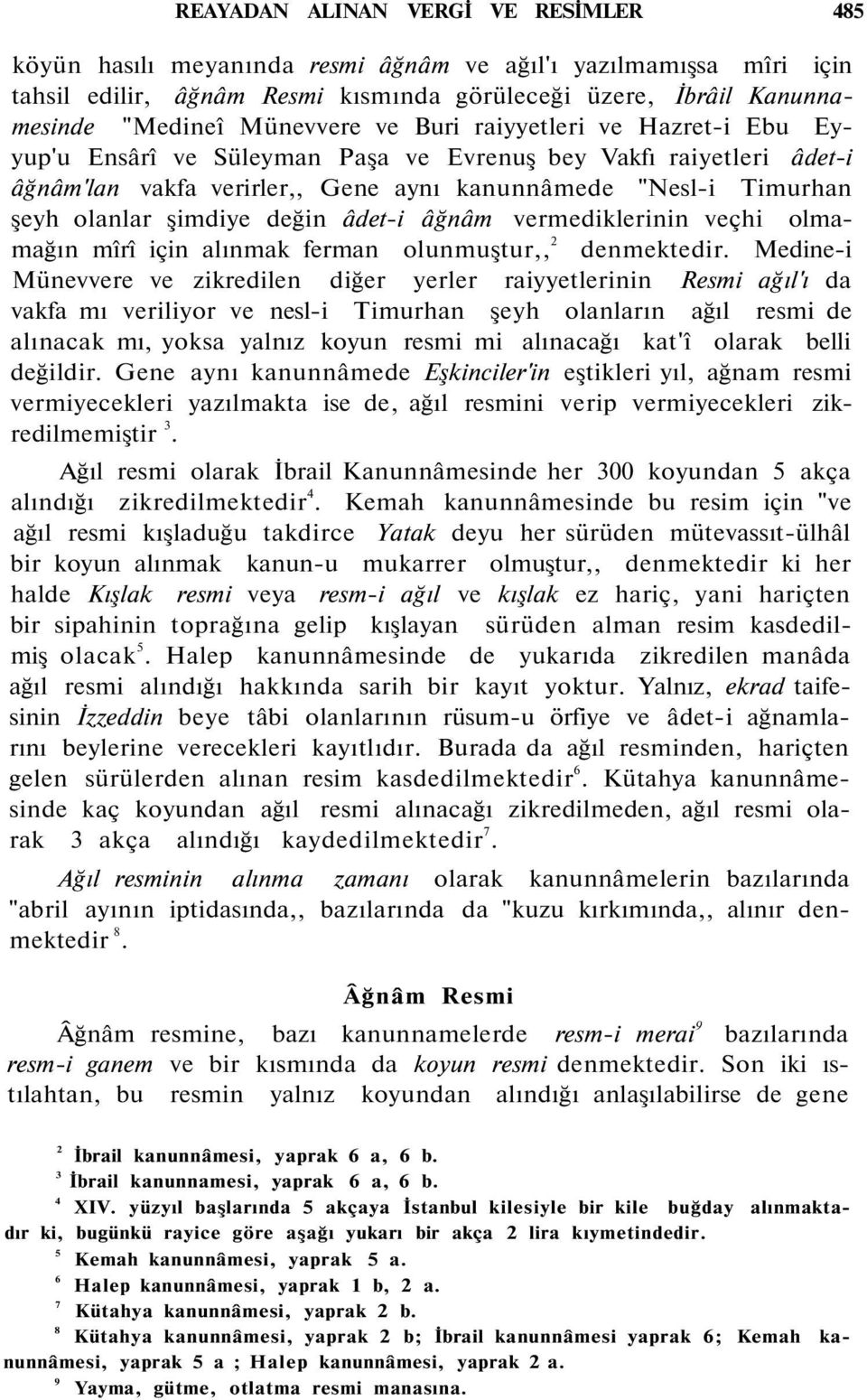 şimdiye değin âdet-i âğnâm vermediklerinin veçhi olmamağın mîrî için alınmak ferman olunmuştur 2 denmektedir.