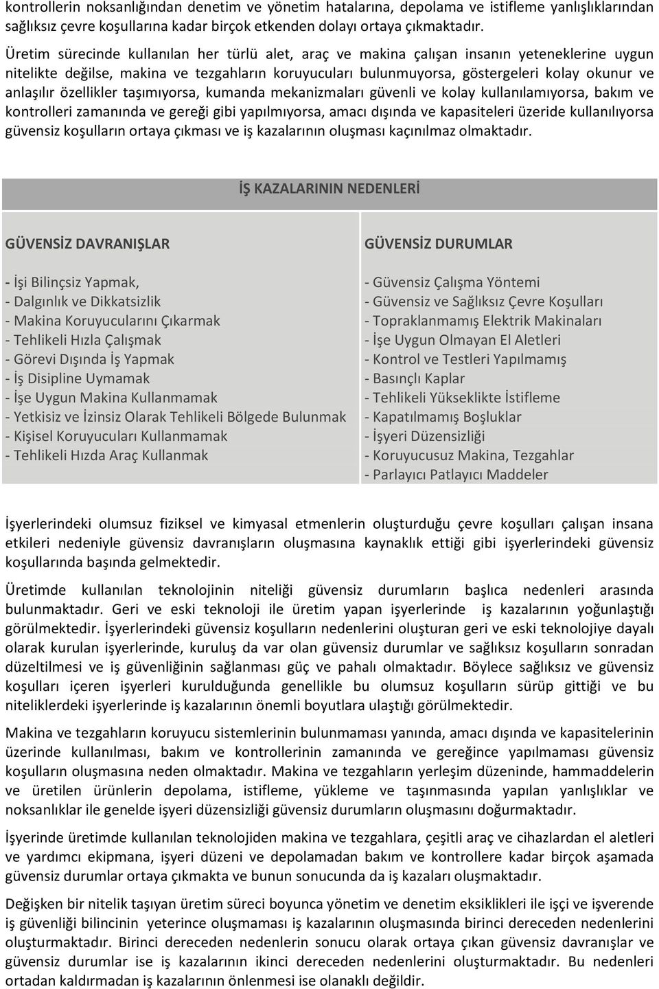 anlaşılır özellikler taşımıyorsa, kumanda mekanizmaları güvenli ve kolay kullanılamıyorsa, bakım ve kontrolleri zamanında ve gereği gibi yapılmıyorsa, amacı dışında ve kapasiteleri üzeride