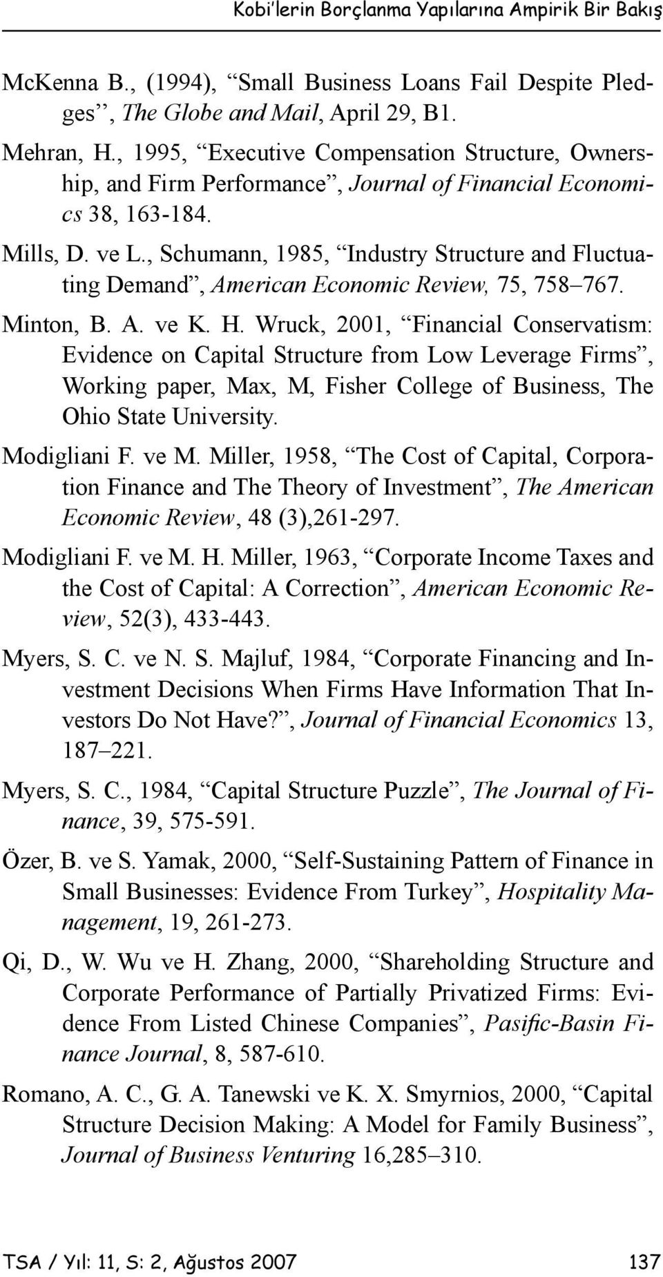 , Schumann, 1985, Industry Structure and Fluctuating Demand, American Economic Review, 75, 758 767. Minton, B. A. ve K. H.