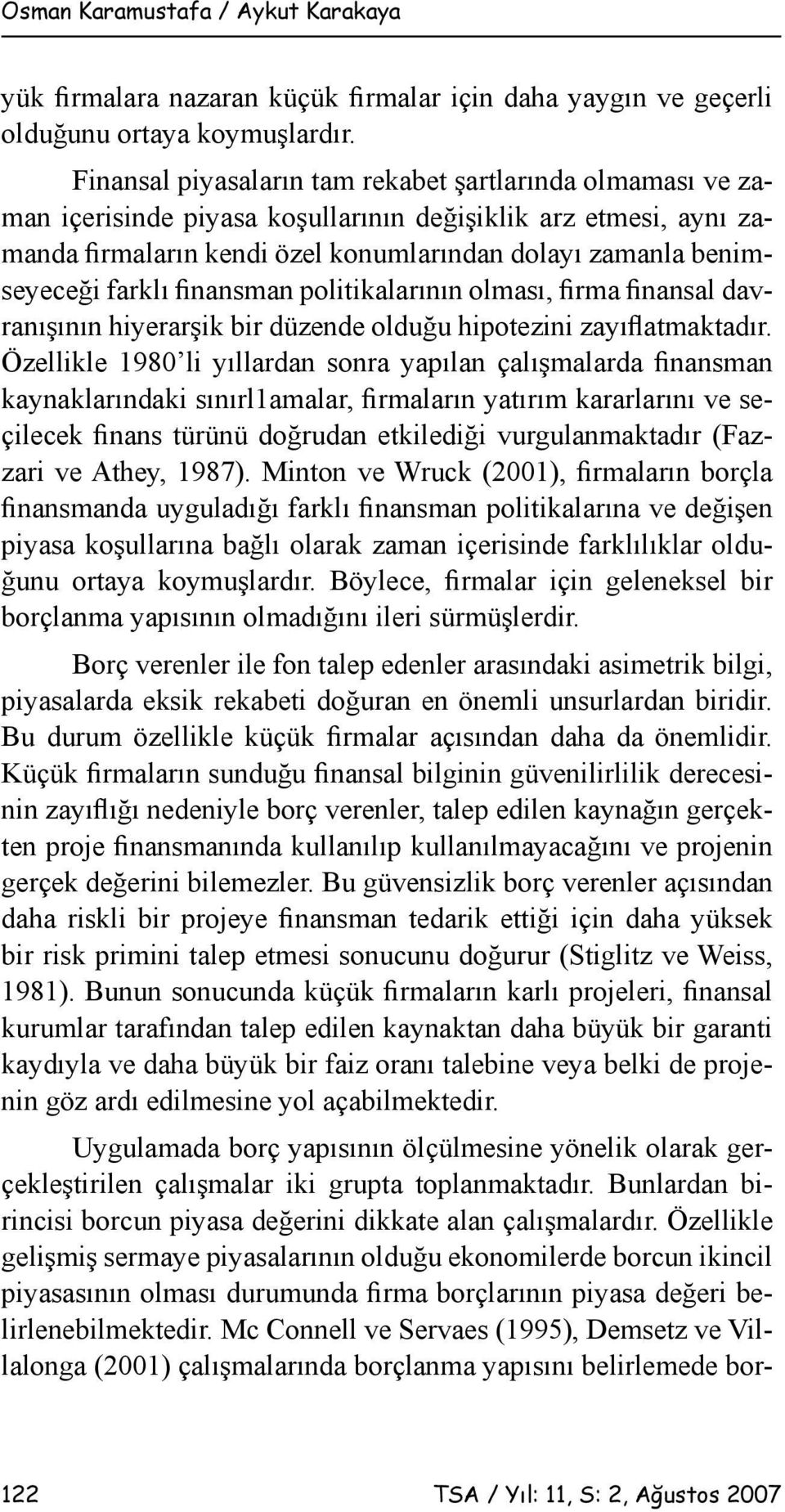 farklı finansman politikalarının olması, firma finansal davranışının hiyerarşik bir düzende olduğu hipotezini zayıflatmaktadır.