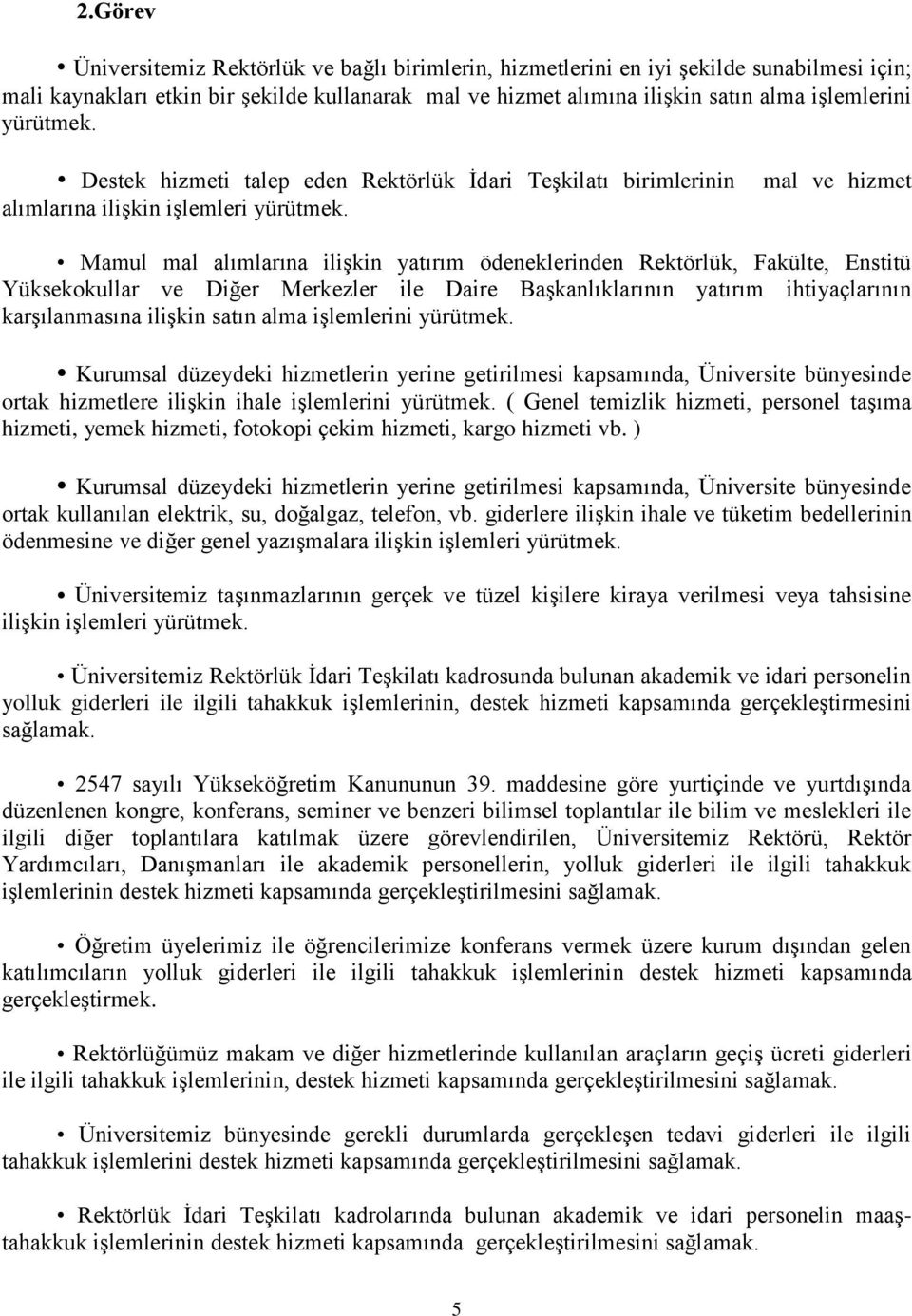 mal ve hizmet Mamul mal alımlarına ilişkin yatırım ödeneklerinden Rektörlük, Fakülte, Enstitü Yüksekokullar ve Diğer Merkezler ile Daire Başkanlıklarının yatırım ihtiyaçlarının karşılanmasına ilişkin