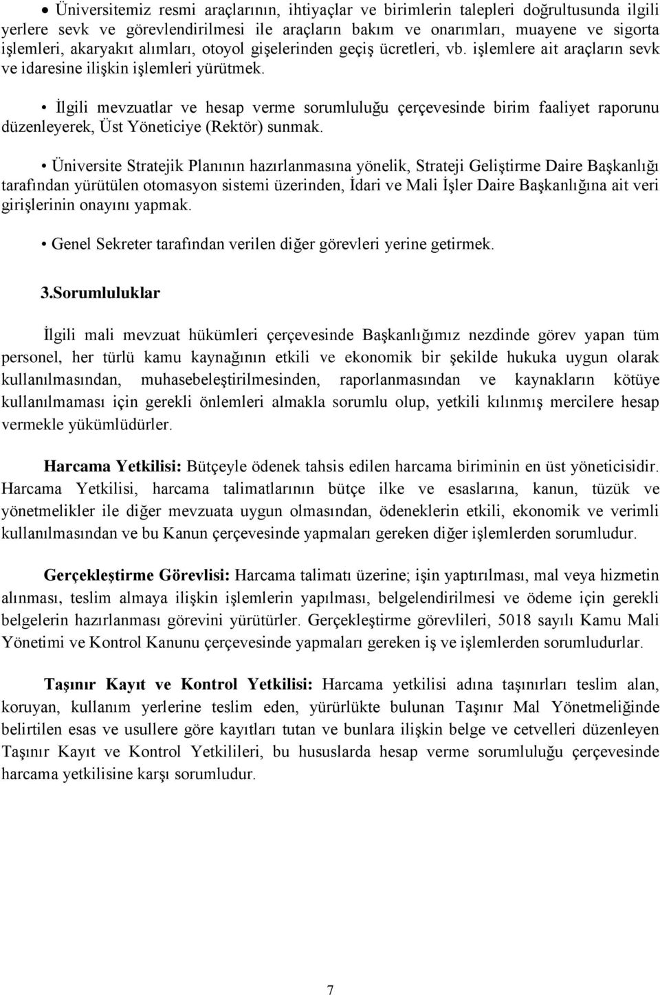 İlgili mevzuatlar ve hesap verme sorumluluğu çerçevesinde birim faaliyet raporunu düzenleyerek, Üst Yöneticiye (Rektör) sunmak.