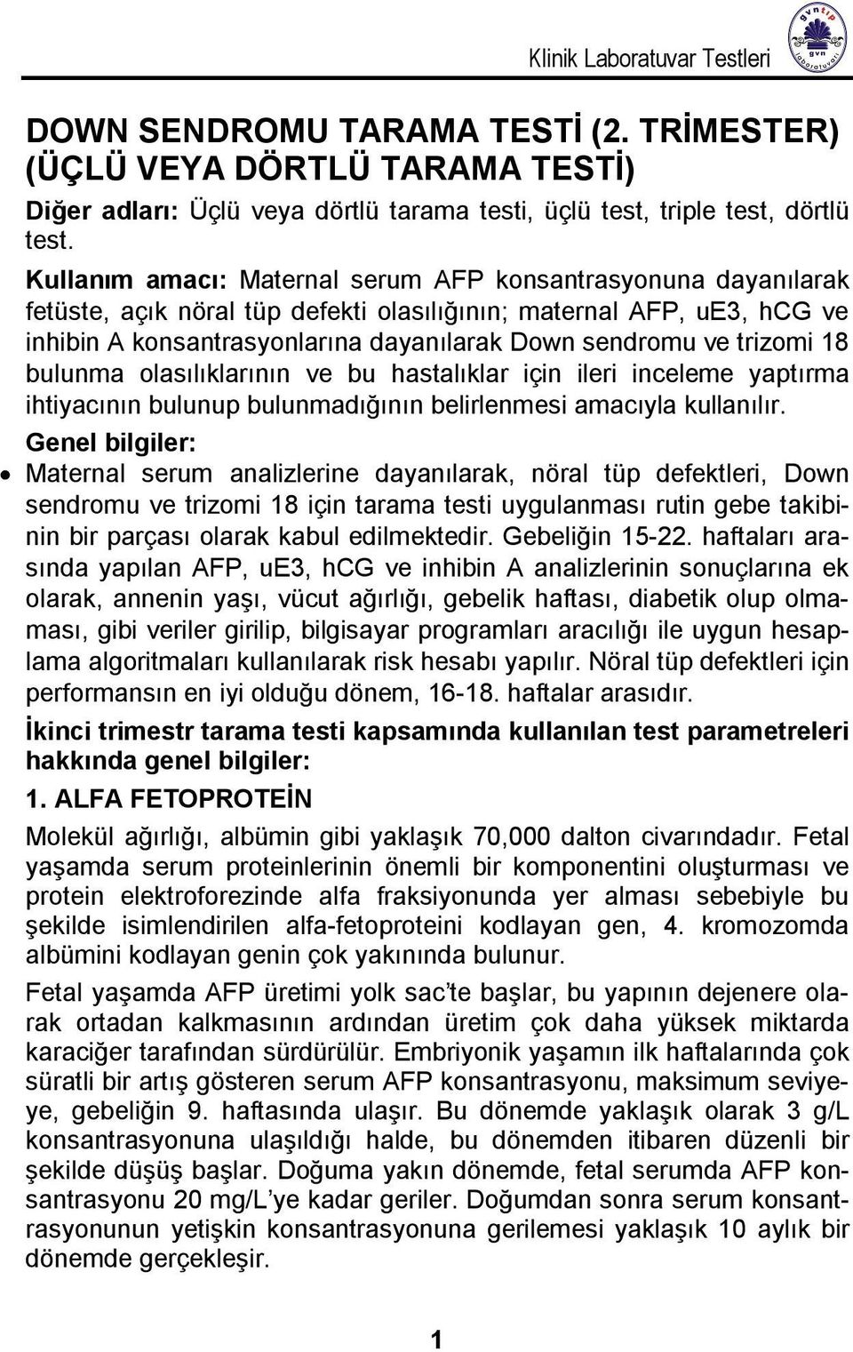 trizomi 18 bulunma olasılıklarının ve bu hastalıklar için ileri inceleme yaptırma ihtiyacının bulunup bulunmadığının belirlenmesi amacıyla kullanılır.