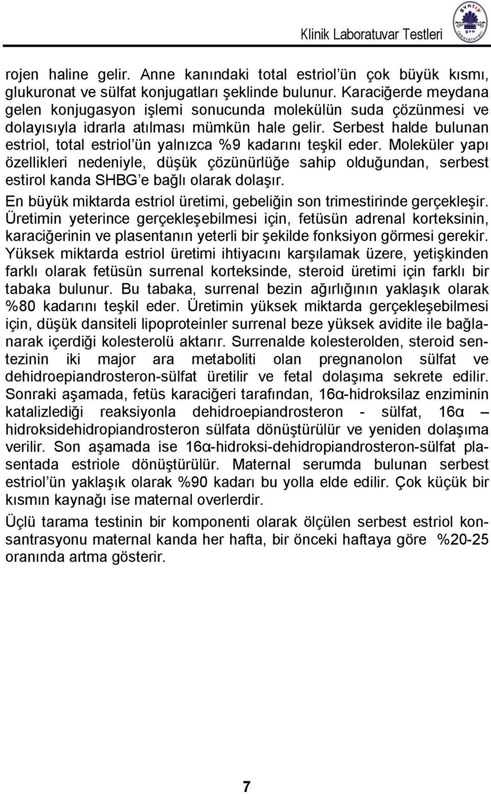 Serbest halde bulunan estriol, total estriol ün yalnızca %9 kadarını teşkil eder.