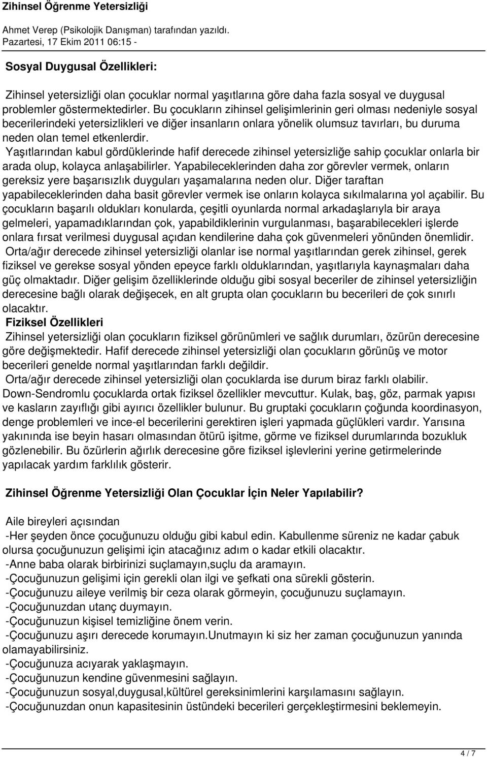 Yaşıtlarından kabul gördüklerinde hafif derecede zihinsel yetersizliğe sahip çocuklar onlarla bir arada olup, kolayca anlaşabilirler.