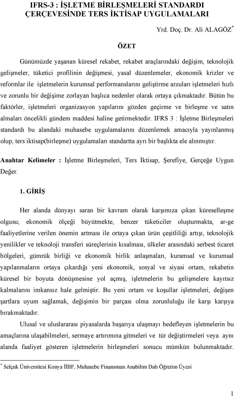 kurumsal performanslarını geliştirme arzuları işletmeleri hızlı ve zorunlu bir değişime zorlayan başlıca nedenler olarak ortaya çıkmaktadır.