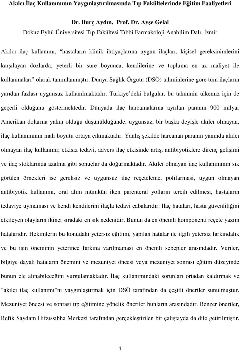 Ayşe Gelal Dokuz Eylül Üniversitesi Tıp Fakültesi Tıbbi Farmakoloji Anabilim Dalı, İzmir Akılcı ilaç kullanımı, hastaların klinik ihtiyaçlarına uygun ilaçları, kişisel gereksinimlerini karşılayan