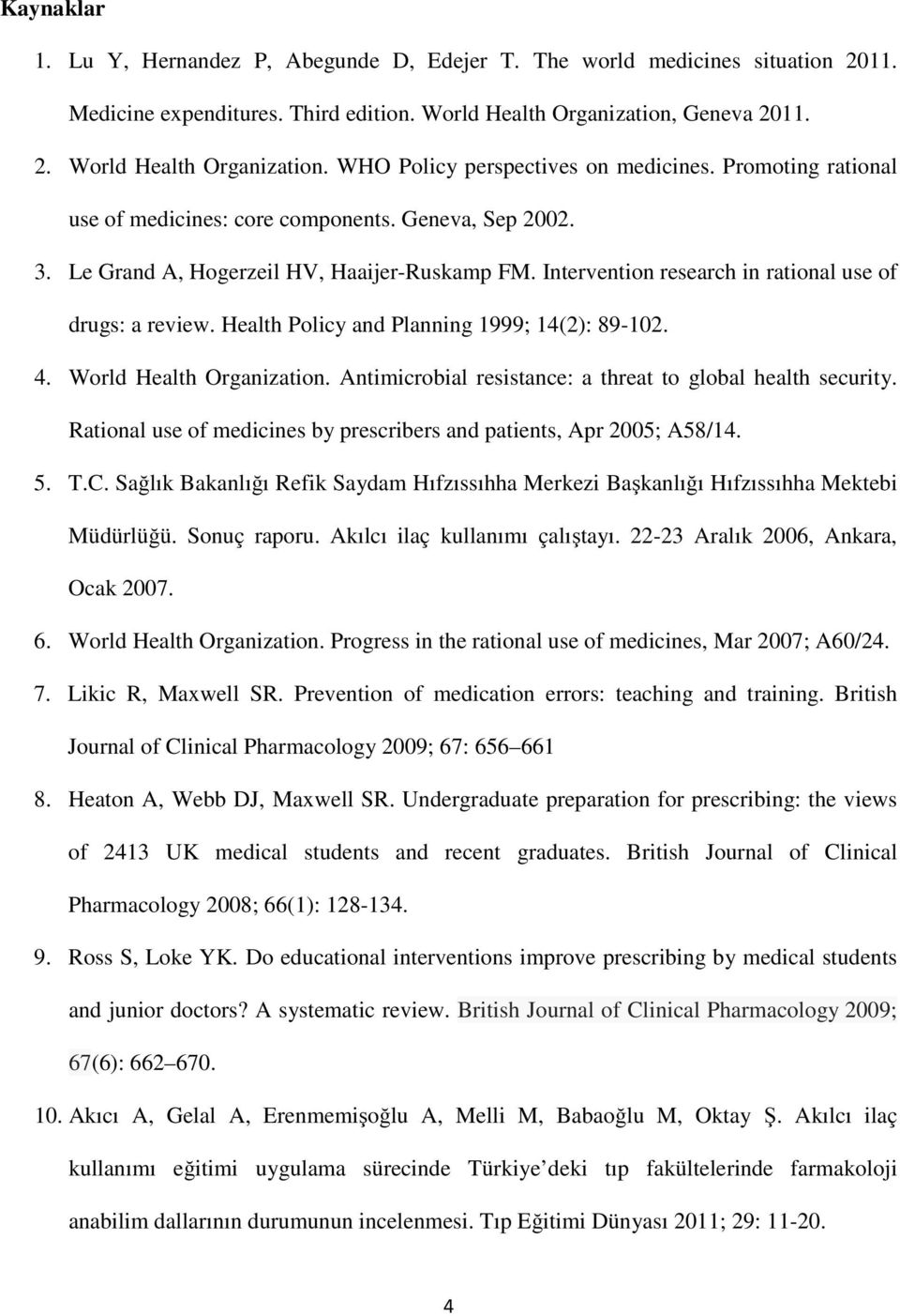 Health Policy and Planning 1999; 14(2): 89-102. 4. World Health Organization. Antimicrobial resistance: a threat to global health security.