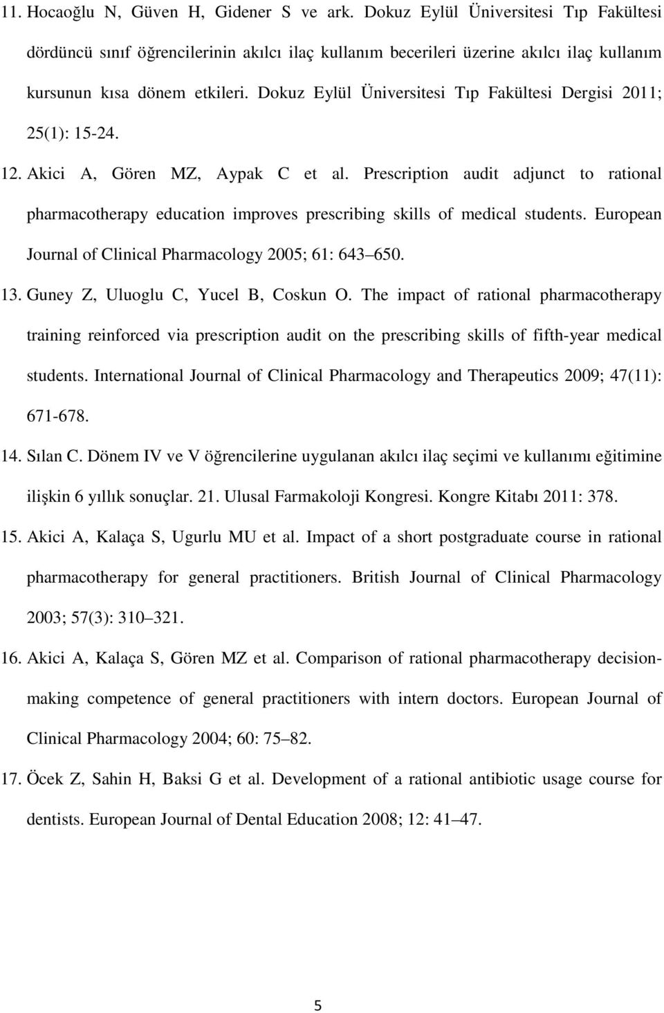 Dokuz Eylül Üniversitesi Tıp Fakültesi Dergisi 2011; 25(1): 15-24. 12. Akici A, Gören MZ, Aypak C et al.