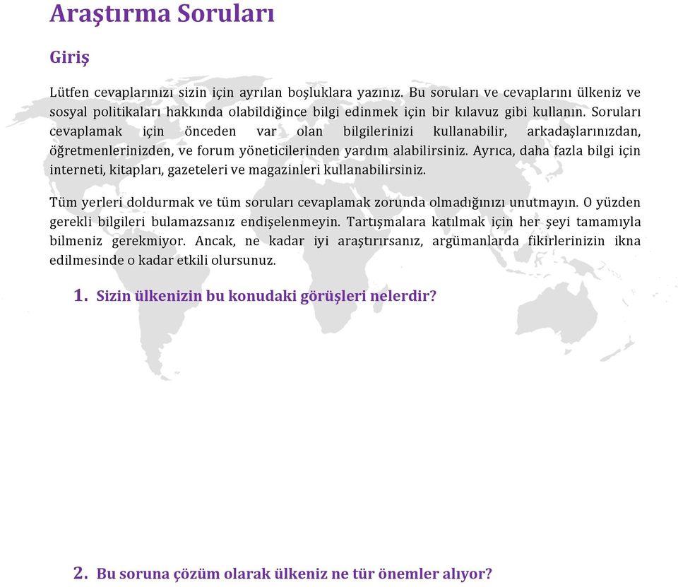 Soruları cevaplamak için önceden var olan bilgilerinizi kullanabilir, arkadaşlarınızdan, öğretmenlerinizden, ve forum yöneticilerinden yardım alabilirsiniz.