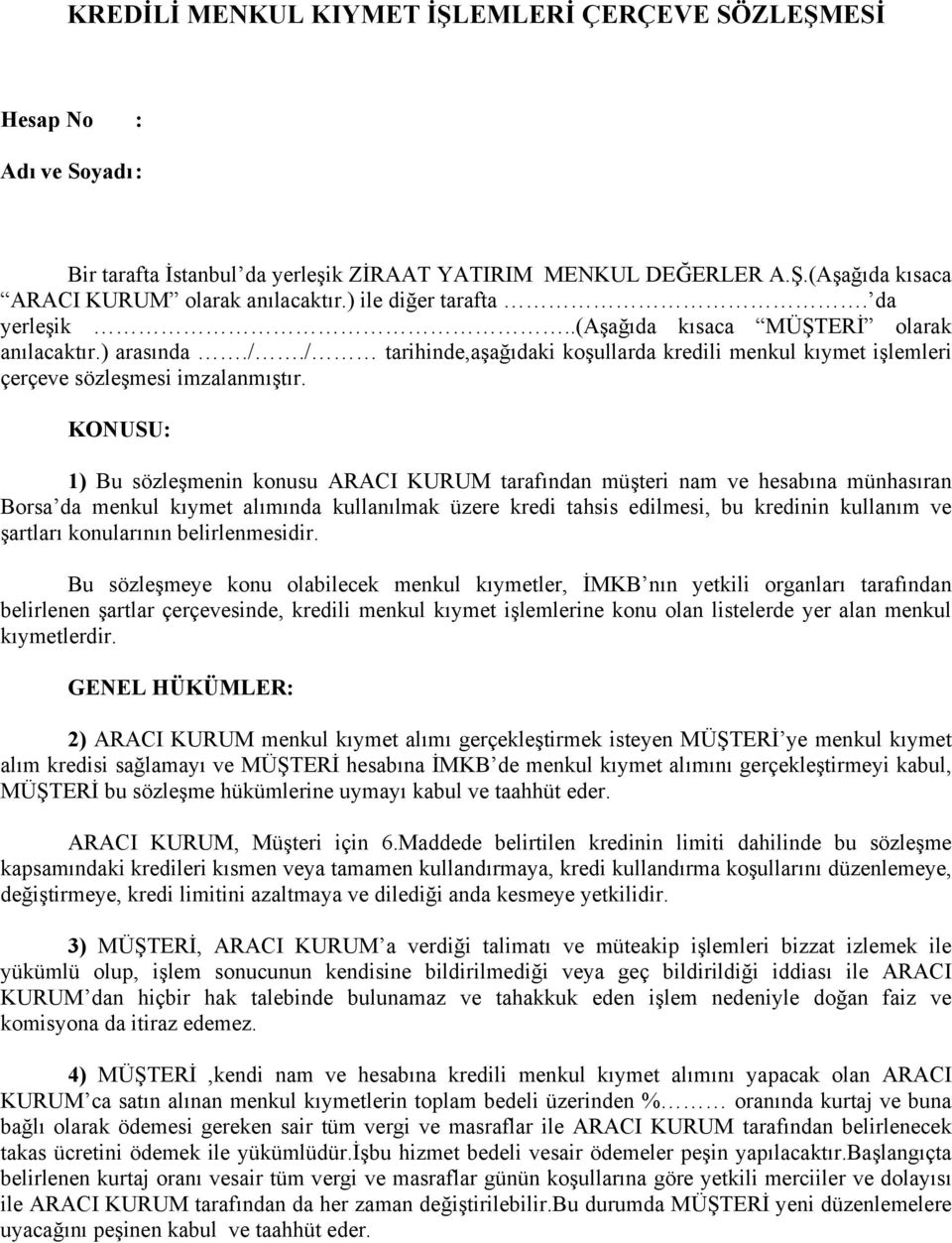 KONUSU: 1) Bu sözleşmenin konusu ARACI KURUM tarafından müşteri nam ve hesabına münhasıran Borsa da menkul kıymet alımında kullanılmak üzere kredi tahsis edilmesi, bu kredinin kullanım ve şartları