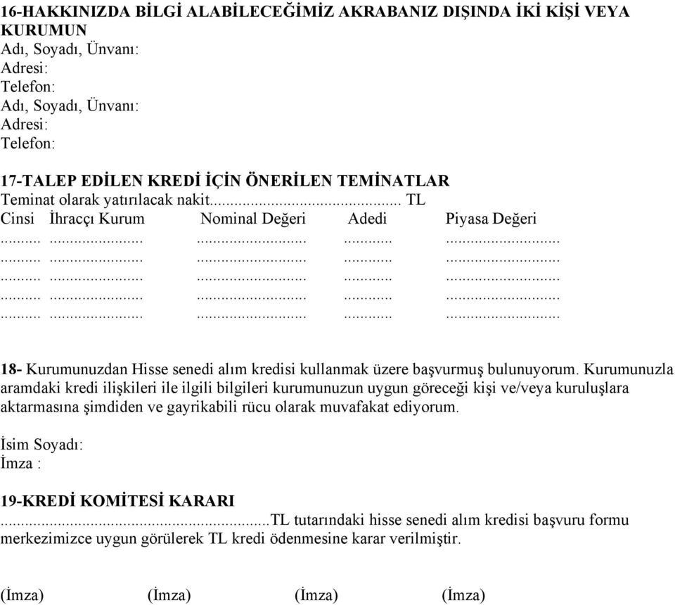 Kurumunuzla aramdaki kredi ilişkileri ile ilgili bilgileri kurumunuzun uygun göreceği kişi ve/veya kuruluşlara aktarmasına şimdiden ve gayrikabili rücu olarak muvafakat ediyorum.