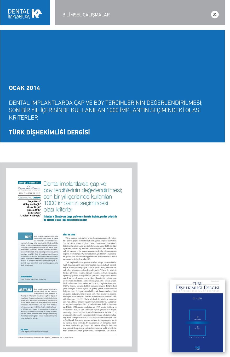 Bülent Katibo lu 1 Dental implantlarda çap ve boy tercihlerinin de erlendirilmesi; son bir y l içerisinde kullan lan 1000 implant n seçimindeki olas kriterler Evaluation of Diameter and Lenght