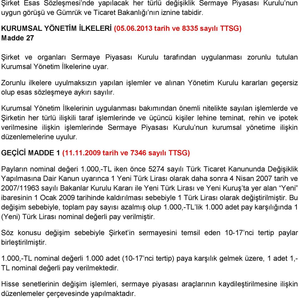 Zorunlu ilkelere uyulmaksızın yapılan işlemler ve alınan Yönetim Kurulu kararları geçersiz olup esas sözleşmeye aykırı sayılır.