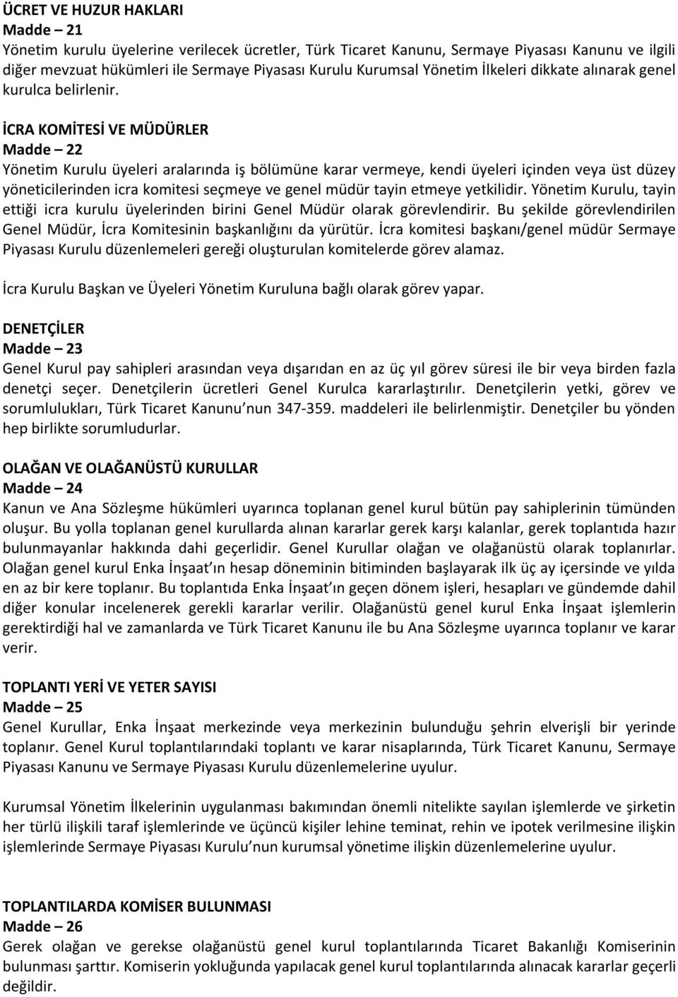 İCRA KOMİTESİ VE MÜDÜRLER Madde 22 Yönetim Kurulu üyeleri aralarında iş bölümüne karar vermeye, kendi üyeleri içinden veya üst düzey yöneticilerinden icra komitesi seçmeye ve genel müdür tayin etmeye