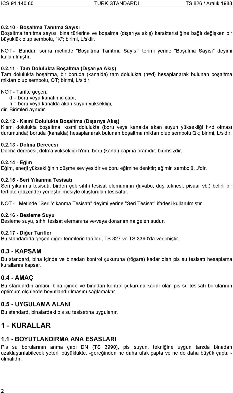 11 - Tam Dolulukta Boşaltma (Dışarıya Akış) Tam dolulukta boşaltma, bir boruda (kanalda) tam dolulukta (h=d) hesaplanarak bulunan boşaltma miktarı olup sembolü, QT; birimi, L/s'dir.