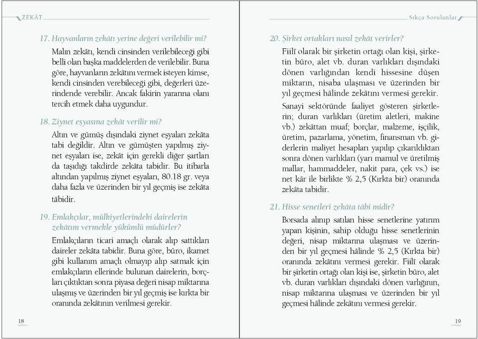 Ziynet e yas na zekât verilir mi? Alt n ve gümü d ndaki ziynet e yalar zekâta tabi de ildir.