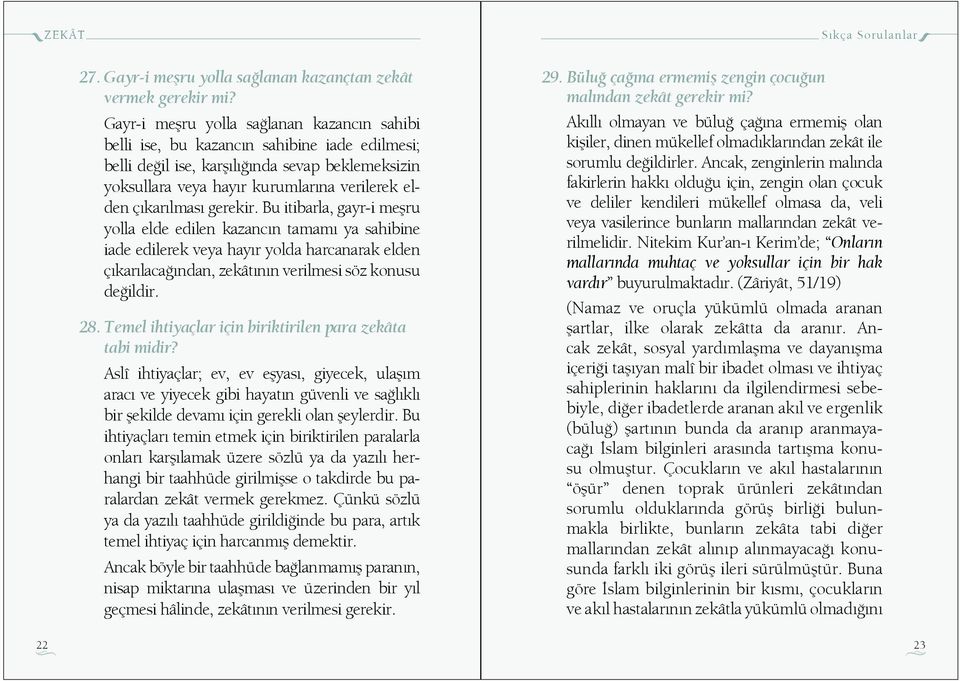 gerekir. Bu itibarla, gayr-i me ru yolla elde edilen kazanc n tamam ya sahibine iade edilerek veya hay r yolda harcanarak elden ç kar laca ndan, zekât n n verilmesi söz konusu de ildir. 28.