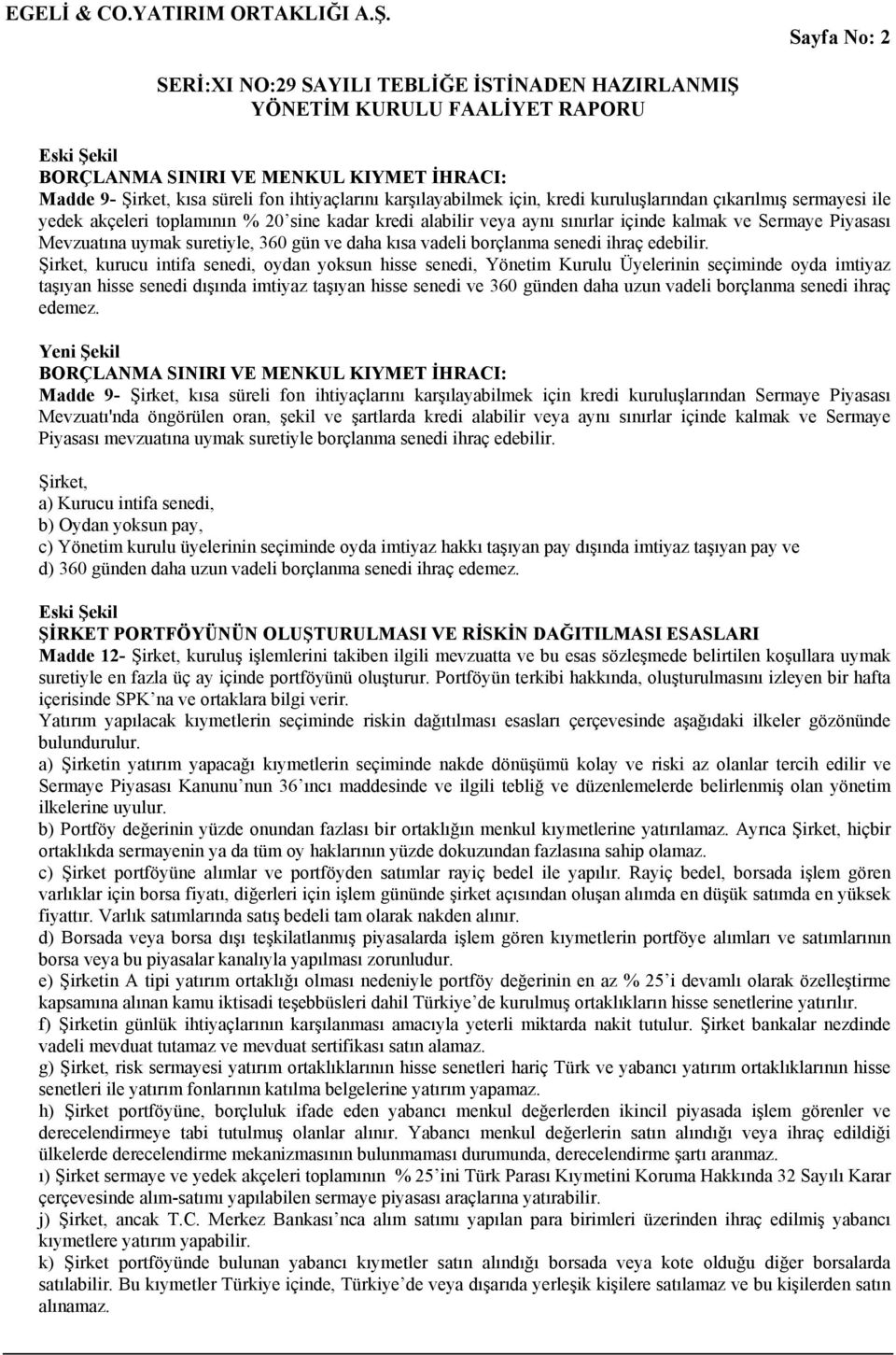 Şirket, kurucu intifa senedi, oydan yoksun hisse senedi, Yönetim Kurulu Üyelerinin seçiminde oyda imtiyaz taşıyan hisse senedi dışında imtiyaz taşıyan hisse senedi ve 360 günden daha uzun vadeli