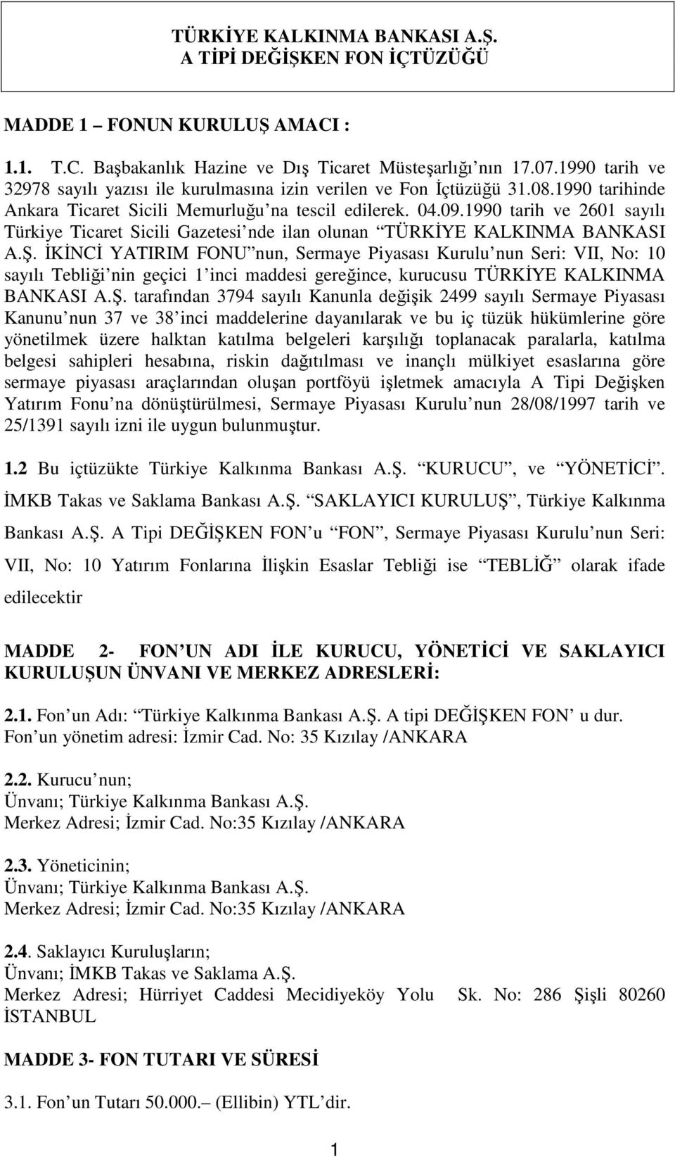 1990 tarih ve 2601 sayılı Türkiye Ticaret Sicili Gazetesi nde ilan olunan TÜRKİYE KALKINMA BANKASI A.Ş.