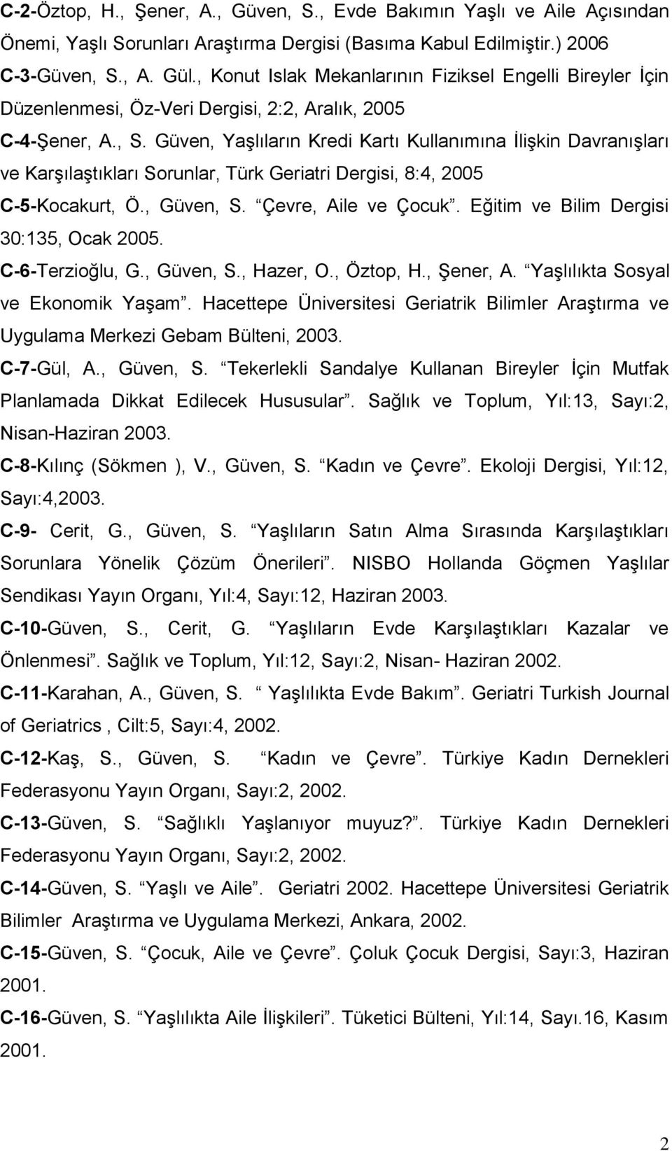 Güven, Yaşlıların Kredi Kartı Kullanımına İlişkin Davranışları ve Karşılaştıkları Sorunlar, Türk Geriatri Dergisi, 8:4, 2005 C-5-Kocakurt, Ö., Güven, S. Çevre, Aile ve Çocuk.