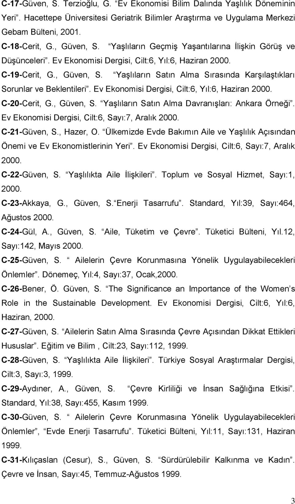 Yaşlıların Satın Alma Sırasında Karşılaştıkları Sorunlar ve Beklentileri. Ev Ekonomisi Dergisi, Cilt:6, Yıl:6, Haziran 2000. C-20-Cerit, G., Güven, S.