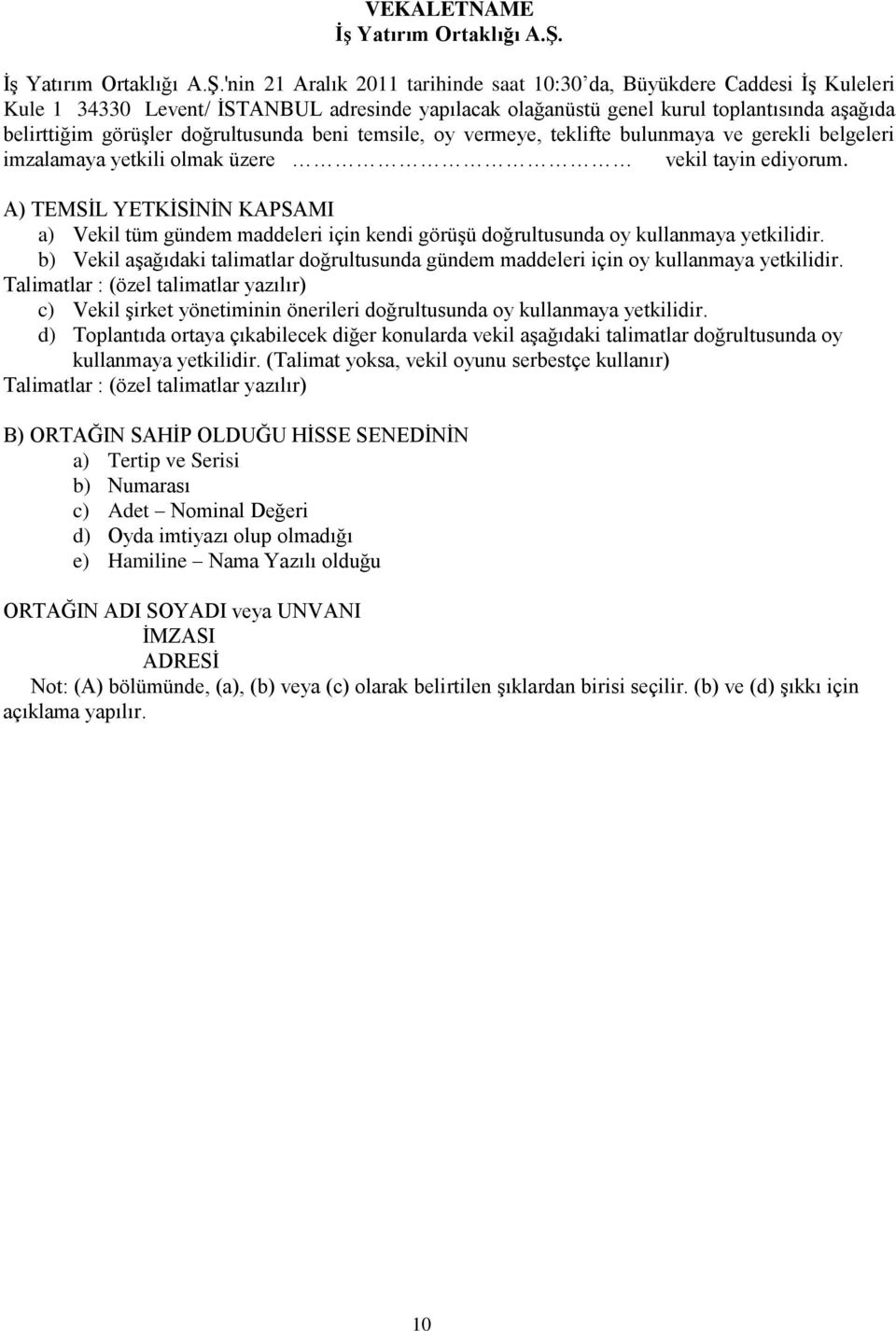 'nin 21 Aralık 2011 tarihinde saat 10:30 da, Büyükdere Caddesi ĠĢ Kuleleri Kule 1 34330 Levent/ ĠSTANBUL adresinde yapılacak olağanüstü genel kurul toplantısında aģağıda belirttiğim görüģler