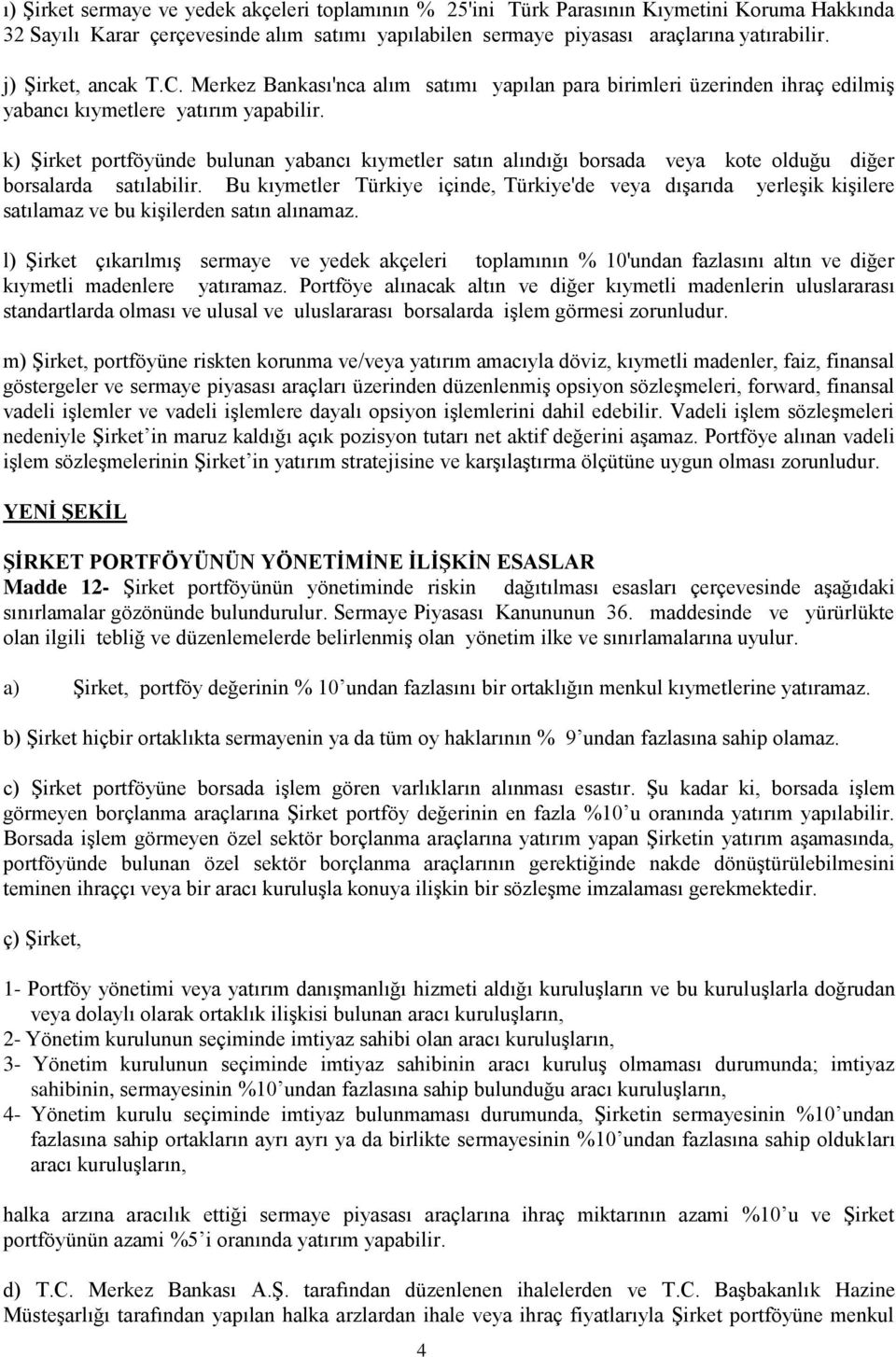 k) ġirket portföyünde bulunan yabancı kıymetler satın alındığı borsada veya kote olduğu diğer borsalarda satılabilir.