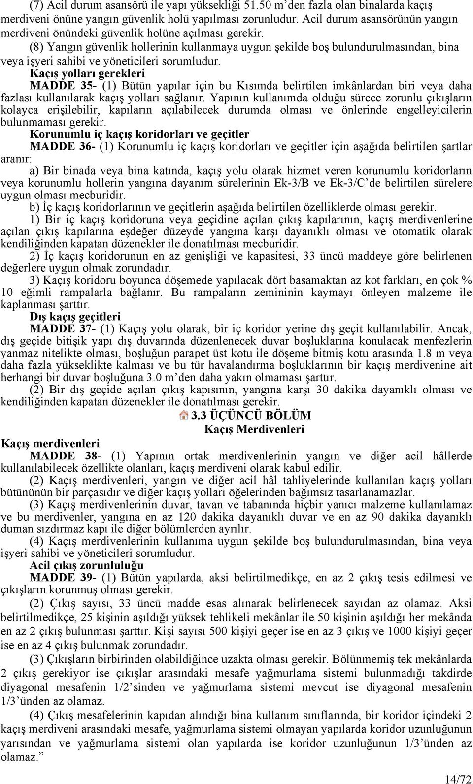 (8) Yangın güvenlik hollerinin kullanmaya uygun şekilde boş bulundurulmasından, bina veya işyeri sahibi ve yöneticileri sorumludur.