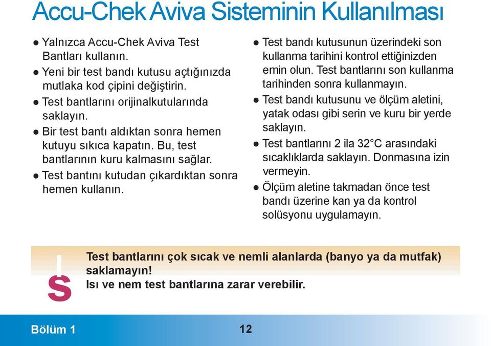 Test bantını kutudan çıkardıktan sonra hemen kullanın. Test bandı kutusunun üzerindeki son kullanma tarihini kontrol ettiğinizden emin olun. Test bantlarını son kullanma tarihinden sonra kullanmayın.