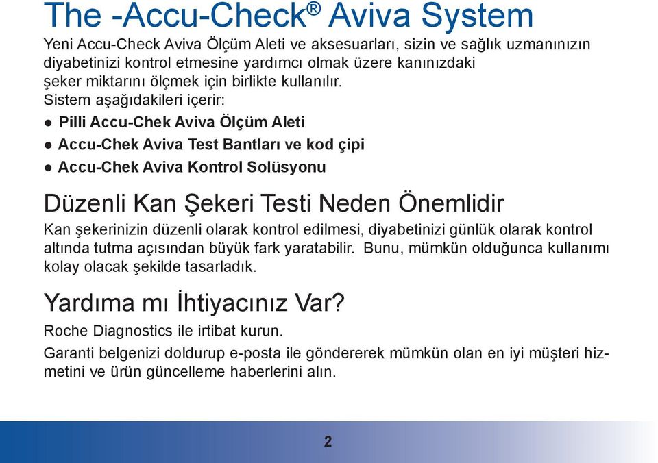 Sistem aşağıdakileri içerir: Pilli Accu-Chek Aviva Ölçüm Aleti Accu-Chek Aviva Test Bantları ve kod çipi Accu-Chek Aviva Kontrol Solüsyonu Düzenli Kan Şekeri Testi Neden Önemlidir Kan şekerinizin