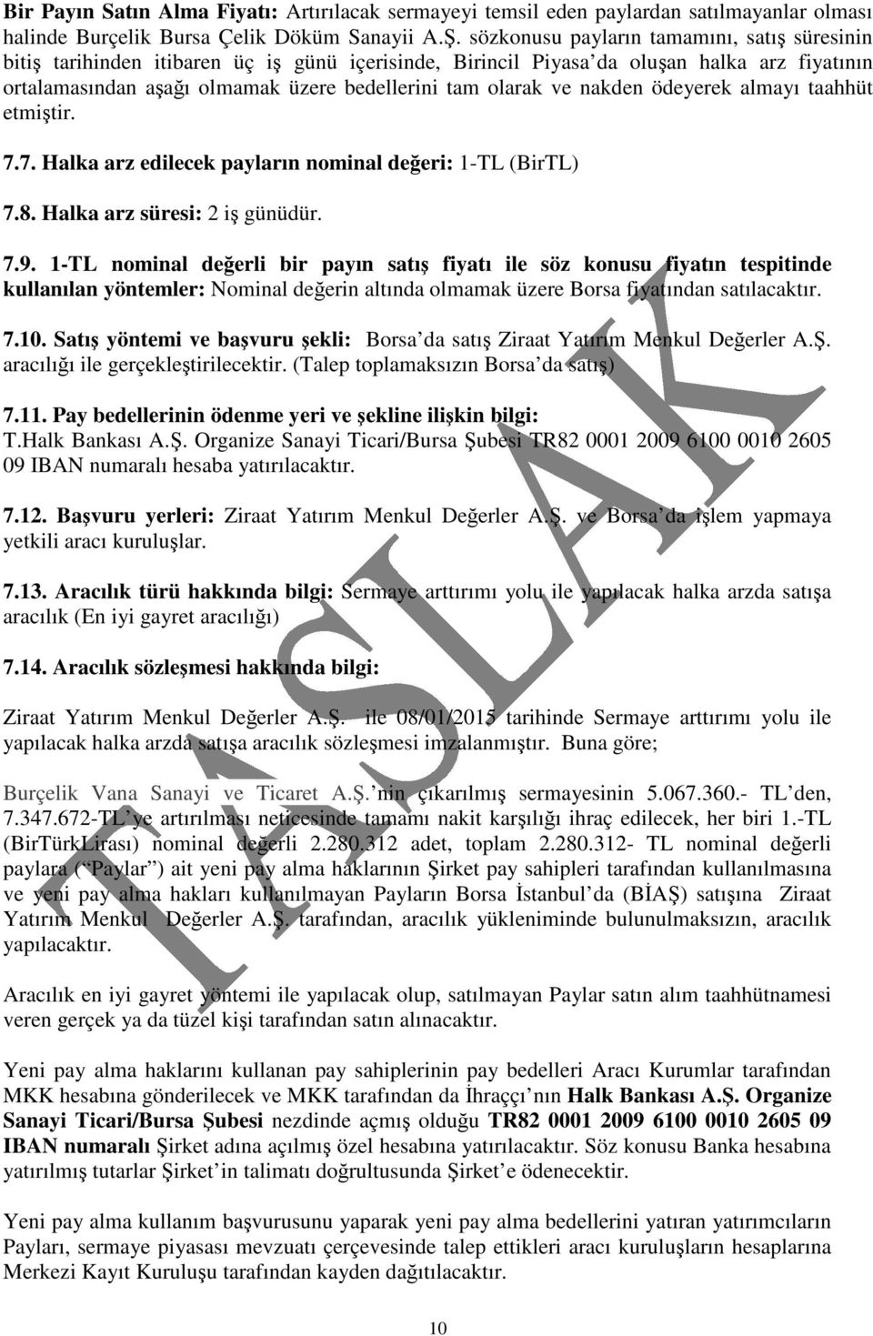 nakden ödeyerek almayı taahhüt etmitir. 7.7. Halka arz edilecek payların nominal deeri: 1-TL (BirTL) 7.8. Halka arz süresi: 2 i günüdür. 7.9.