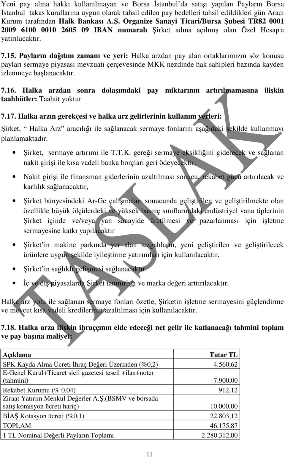 Payların daıtım zamanı ve yeri: Halka arzdan pay alan ortaklarımızın söz konusu payları sermaye piyasası mevzuatı çerçevesinde MKK nezdinde hak sahipleri bazında kayden izlenmeye balanacaktır. 7.16.