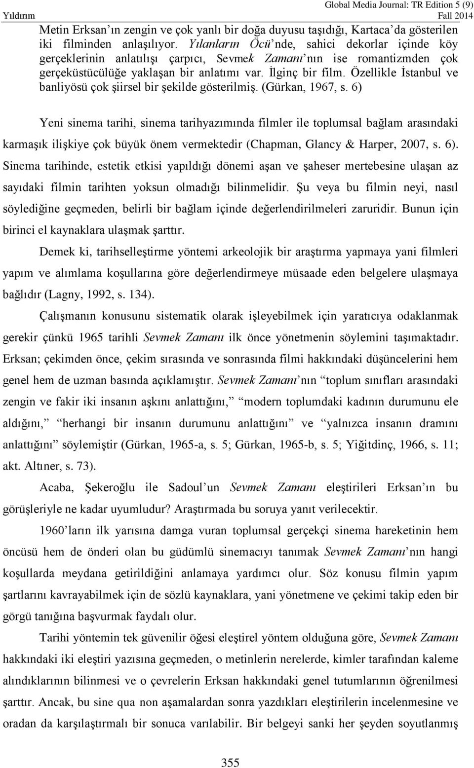 Özellikle İstanbul ve banliyösü çok şiirsel bir şekilde gösterilmiş. (Gürkan, 1967, s.