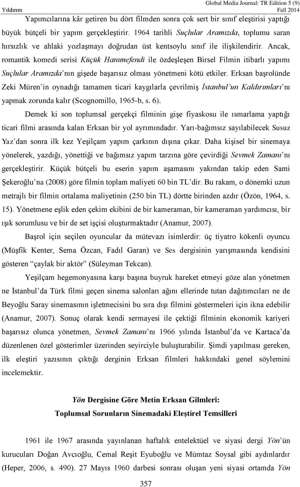 Ancak, romantik komedi serisi Küçük Hanımefendi ile özdeşleşen Birsel Filmin itibarlı yapımı Suçlular Aramızda nın gişede başarısız olması yönetmeni kötü etkiler.