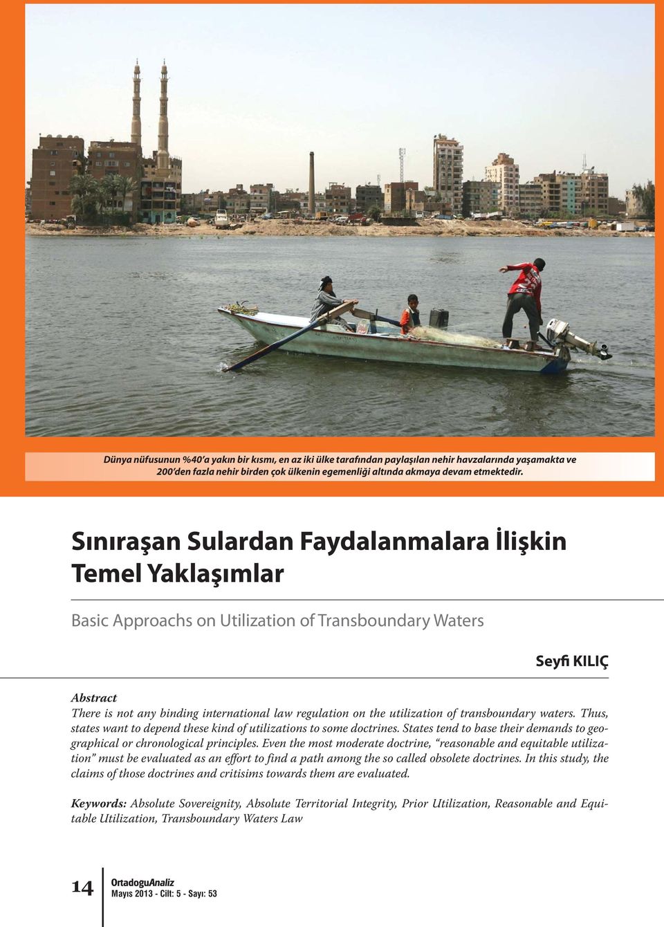 utilization of transboundary waters. Thus, states want to depend these kind of utilizations to some doctrines. States tend to base their demands to geographical or chronological principles.