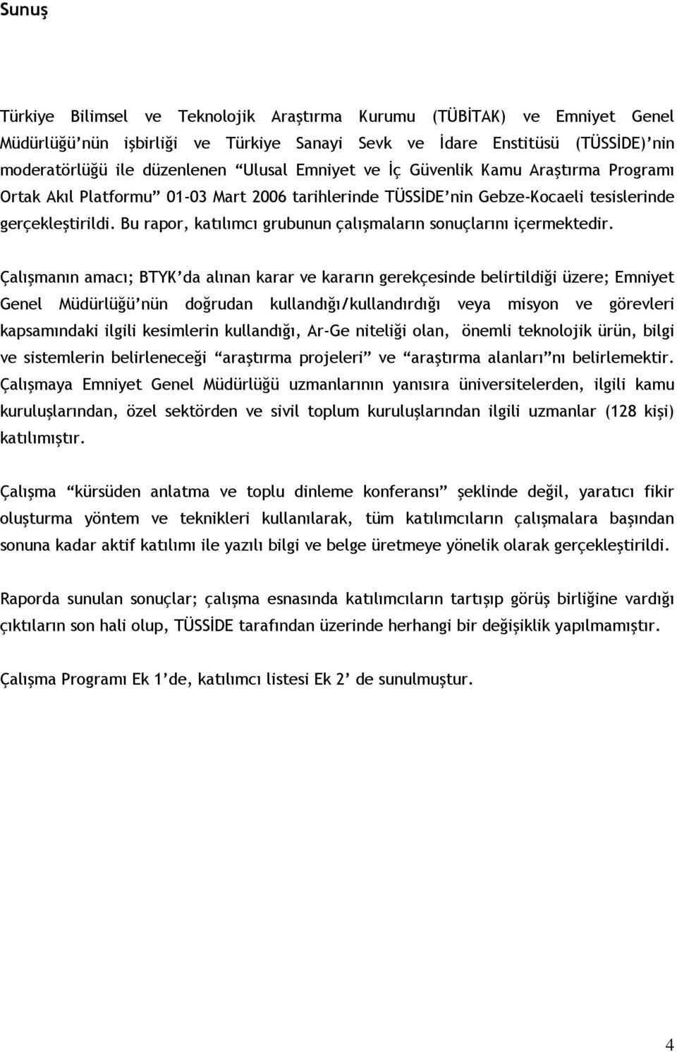 Bu rapor, katılımcı grubunun çalışmaların sonuçlarını içermektedir.