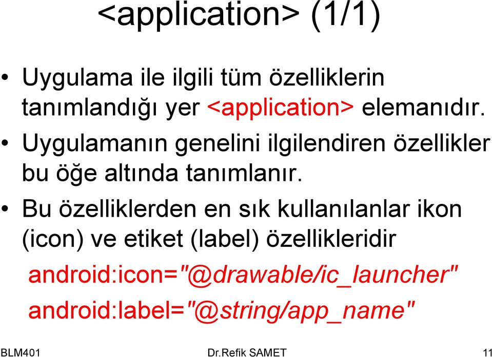 Bu özelliklerden en sık kullanılanlar ikon (icon) ve etiket (label) özellikleridir