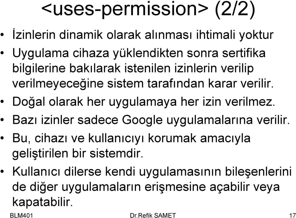 Doğal olarak her uygulamaya her izin verilmez. Bazı izinler sadece Google uygulamalarına verilir.