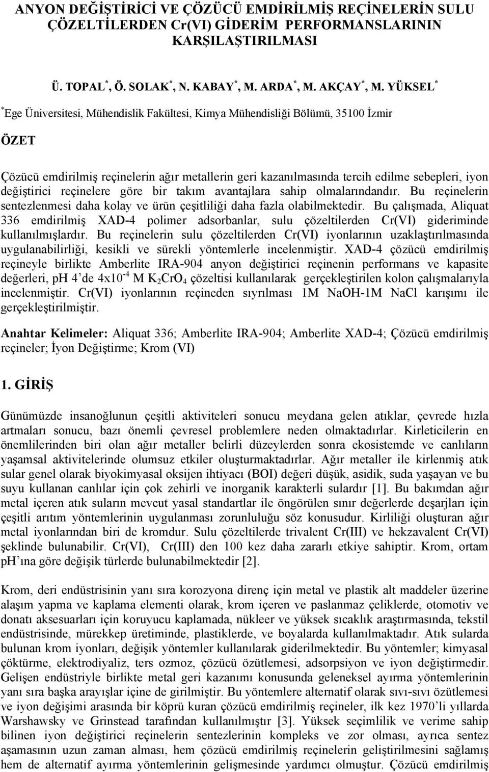 değiştirici reçinelere göre bir takım avantajlara sahip olmalarındandır. Bu reçinelerin sentezlenmesi daha kolay ve ürün çeşitliliği daha fazla olabilmektedir.