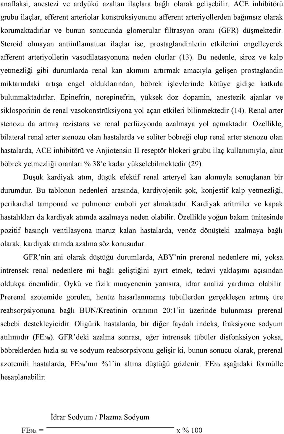 Steroid olmayan antiinflamatuar ilaçlar ise, prostaglandinlerin etkilerini engelleyerek afferent arteriyollerin vasodilatasyonuna neden olurlar (13).