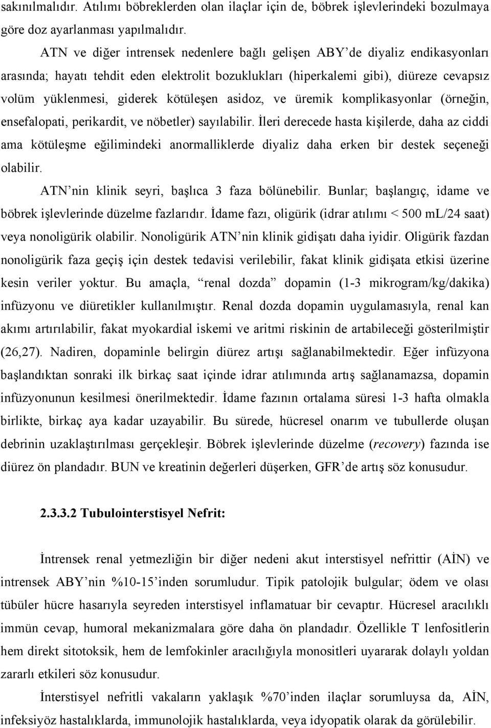 kötüleşen asidoz, ve üremik komplikasyonlar (örneğin, ensefalopati, perikardit, ve nöbetler) sayılabilir.