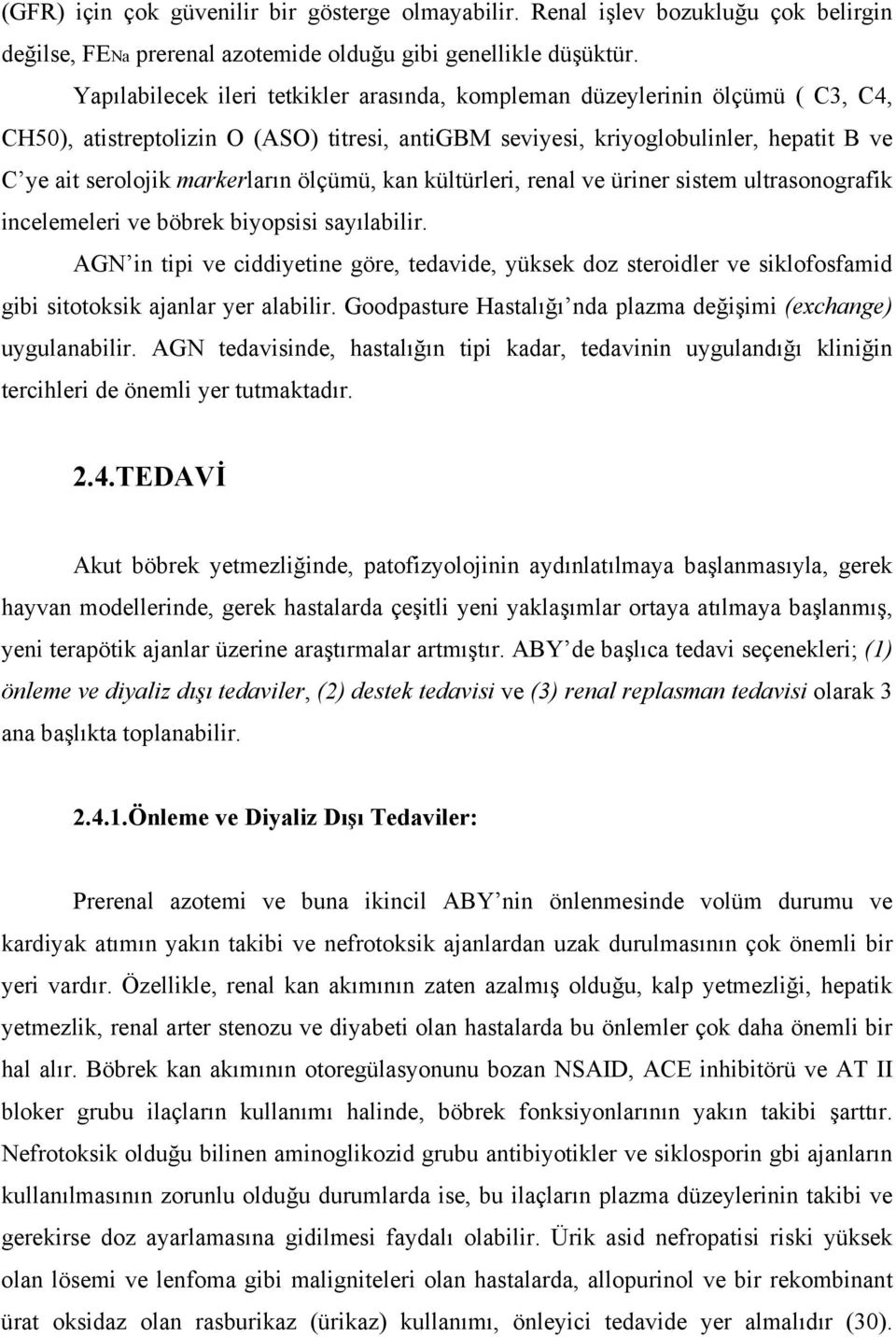 ölçümü, kan kültürleri, renal ve üriner sistem ultrasonografik incelemeleri ve böbrek biyopsisi sayılabilir.