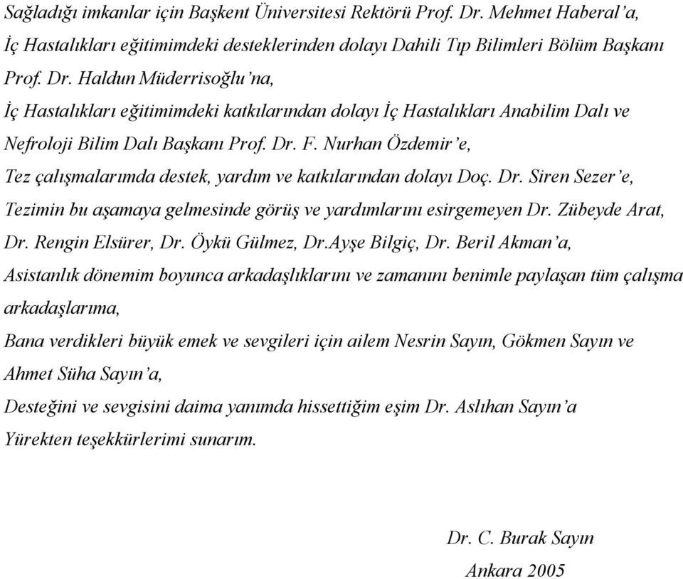 Haldun Müderrisoğlu na, İç Hastalıkları eğitimimdeki katkılarından dolayı İç Hastalıkları Anabilim Dalı ve Nefroloji Bilim Dalı Başkanı Prof. Dr. F.