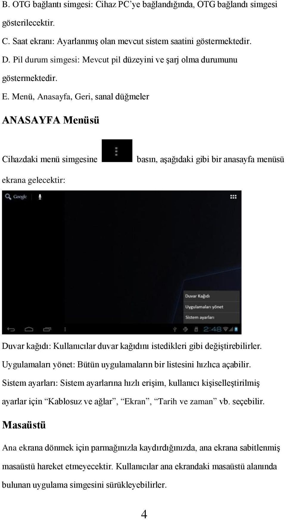 Menü, Anasayfa, Geri, sanal düğmeler ANASAYFA Menüsü Cihazdaki menü simgesine basın, aşağıdaki gibi bir anasayfa menüsü ekrana gelecektir: Duvar kağıdı: Kullanıcılar duvar kağıdını istedikleri gibi