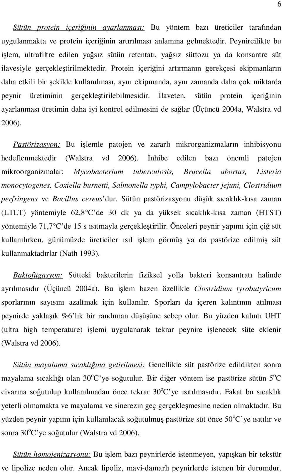 Protein içeriğini artırmanın gerekçesi ekipmanların daha etkili bir şekilde kullanılması, aynı ekipmanda, aynı zamanda daha çok miktarda peynir üretiminin gerçekleştirilebilmesidir.