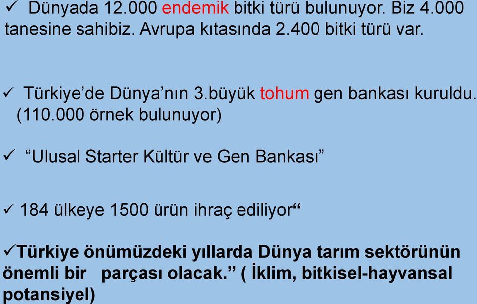 000 örnek bulunuyor) Ulusal Starter Kültür ve Gen Bankası 184 ülkeye 1500 ürün ihraç ediliyor