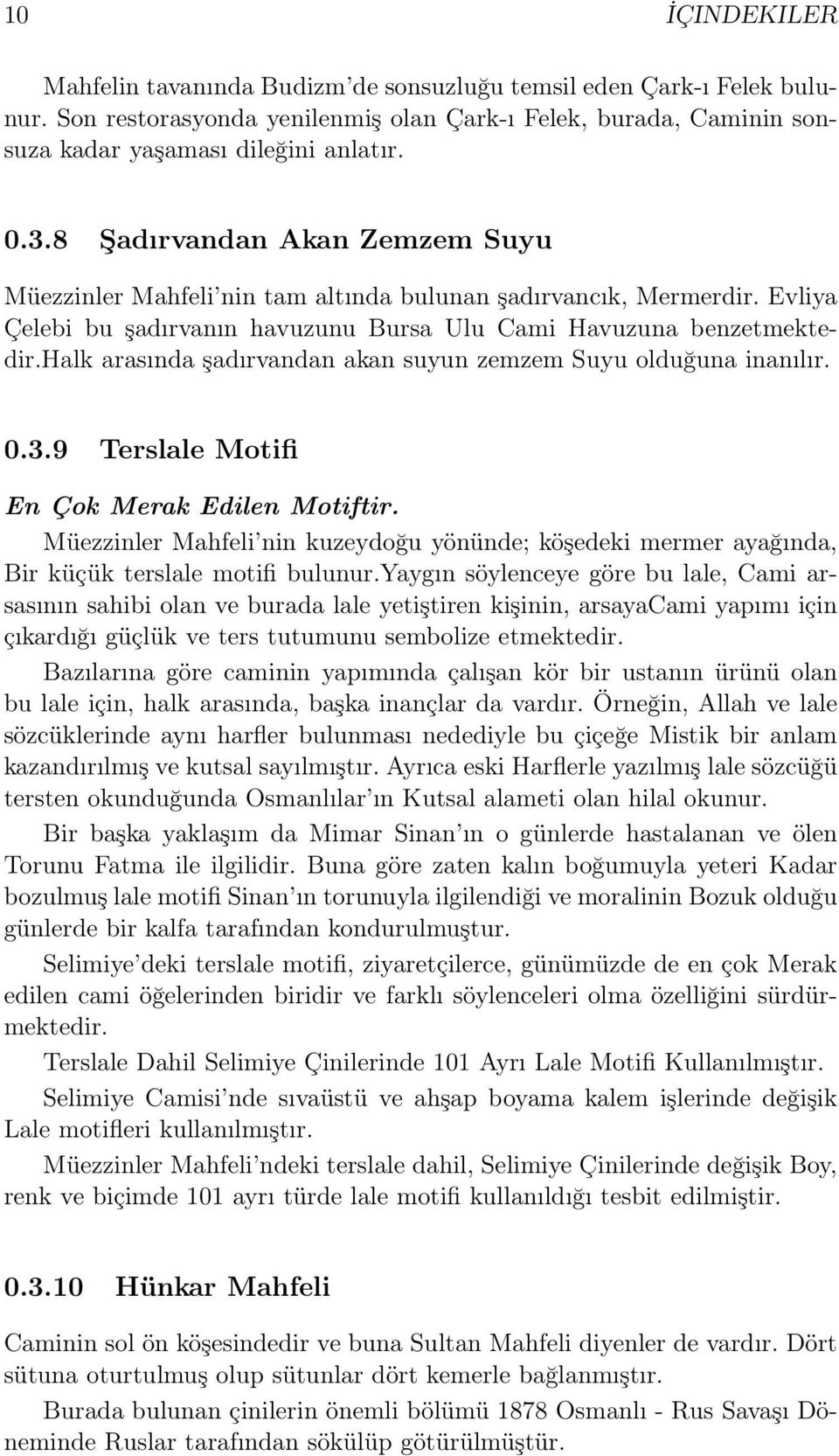 halk arasında şadırvandan akan suyun zemzem Suyu olduğuna inanılır. 0.3.9 Terslale Motifi En Çok Merak Edilen Motiftir.