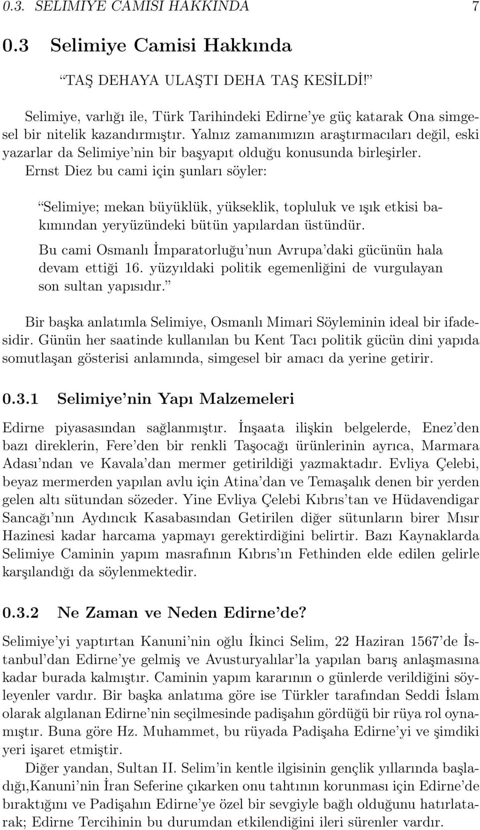 Ernst Diez bu cami için şunları söyler: Selimiye; mekan büyüklük, yükseklik, topluluk ve ışık etkisi bakımından yeryüzündeki bütün yapılardan üstündür.